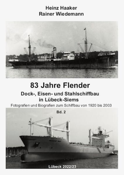 83 Jahre Flender Dock-, Eisen und Stahlschiffbau in Lübeck-Siems (Band 2) | Heinz Haaker, Rainer Wiedemann
