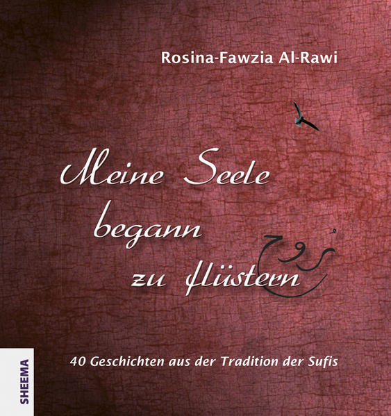 Meine Seele begann zu flüstern: 40 Geschichten aus der Tradition der Sufis | Rosina-Fawzia Al-Rawi