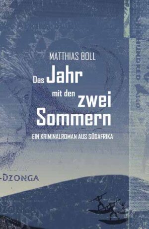 Das Jahr mit den zwei Sommern Ein Kriminalroman aus Südafrika | Matthias Boll