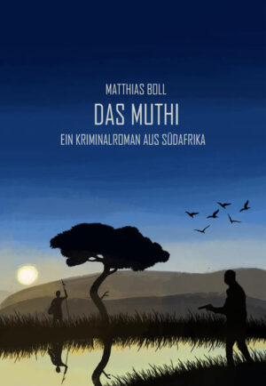 Das Muthi Ein Kriminalroman aus Südafrika | Matthias Boll