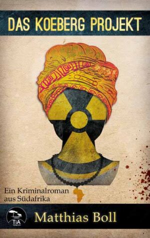Das Koeberg Projekt Ein Kriminalroman aus Südafrika | Matthias Boll