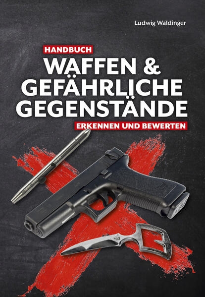 Handbuch Waffen und gefährliche Gegenstände | Ludwig Waldinger
