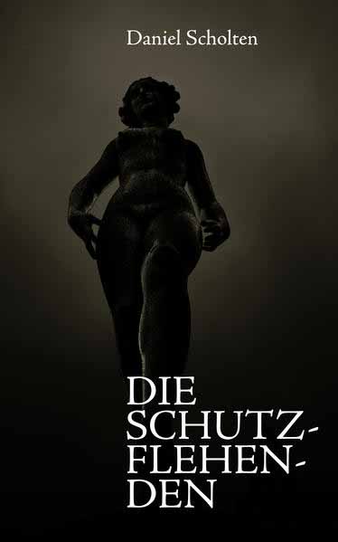 Die Schutzflehenden | Daniel Scholten