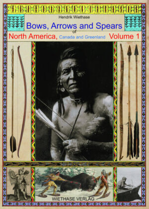 Bows, Arrows and Spears of North America, Canada and Greenland | Hendrik Wiethase