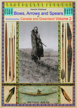 Bows, Arrows and Spears of Northamerica, Canada and Greenland | Hendrik Wiethase