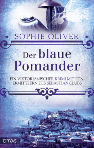 Der blaue Pomander Ein viktorianischer Krimi mit den Ermittlern vom Sebastian Club | Sophie Oliver