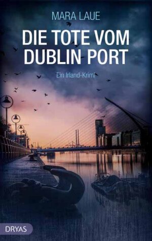 Die Tote vom Dublin Port Ein Irland-Krimi | Mara Laue