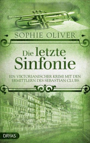 Die letzte Sinfonie Ein viktorianischer Krimi mit den Ermittlern des Sebastian Clubs | Sophie Oliver