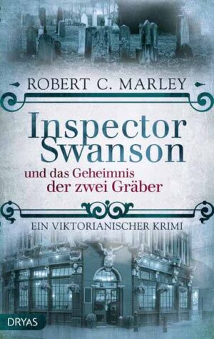 Inspector Swanson und das Geheimnis der zwei Gräber Ein viktorianischer Krimi | Robert C. Marley