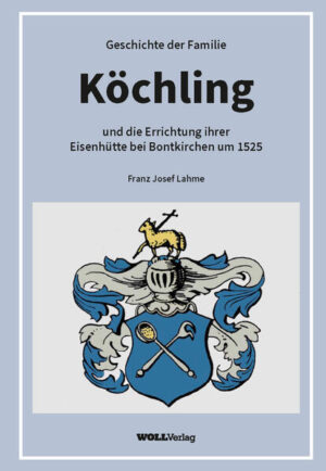 Geschichte der Familie Köchling und die Errichtung ihrer Eisenhütte bei Bontkirchen um 1525 | Franz Josef Lahme