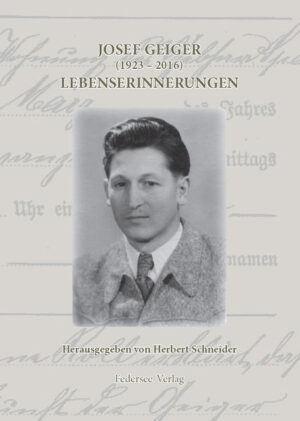 Josef Geiger (1923-2016) Lebenserinnerungen | Herbert Schneider