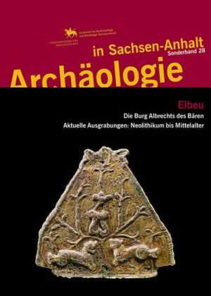 Elbeu - Die Burg Albrechts des Bären. Aktuelle Grabungen: Neolithikum bis Mittelalter (Archäologie in Sachsen Anhalt: Sonderband 28) | Bundesamt für magische Wesen