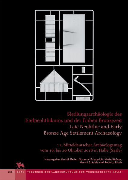 Siedlungsarchäologie des Endneolithikums und der frühen Bronzezeit. Katalog (Tagungen des Landesmuseums für Vorgeschichte Halle 20/III) | Harald Meller, Susanne Friederich, Mario Küßner, Harald Stäuble, Roberto Risch