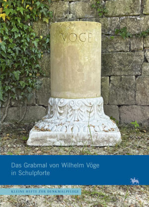 Das Grabmal von Wilhelm Vöge in Schulpforte (Kleine Hefte Denkmalpflege 18) | Gunnar Brands, Volker Seifert, Walter Prochaska, Karsten Böhm