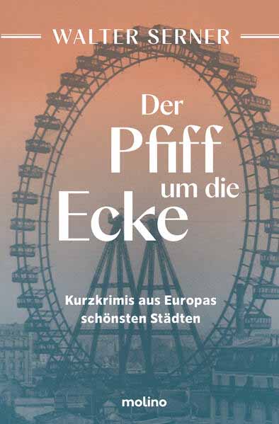 Der Pfiff um die Ecke Kurzkrimis aus Europas schönsten Städten | Walter Serner