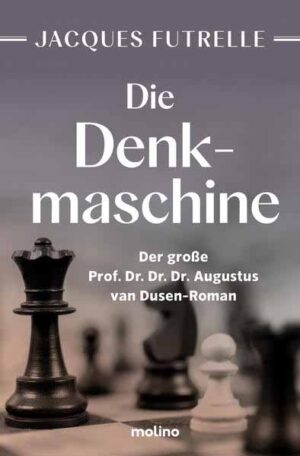 Die Denkmaschine Der große Prof. Dr. Dr. Dr. Augustus van Dusen-Roman | Jacques Futrelle