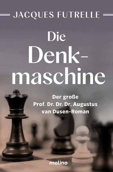 Die Denkmaschine Der große Prof. Dr. Dr. Dr. Augustus van Dusen-Roman | Jacques Futrelle