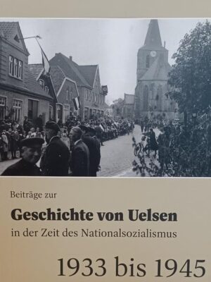 Beiträge zur Geschichte von Uelsen in der Zeit des Nationalsozialismus | Bundesamt für magische Wesen