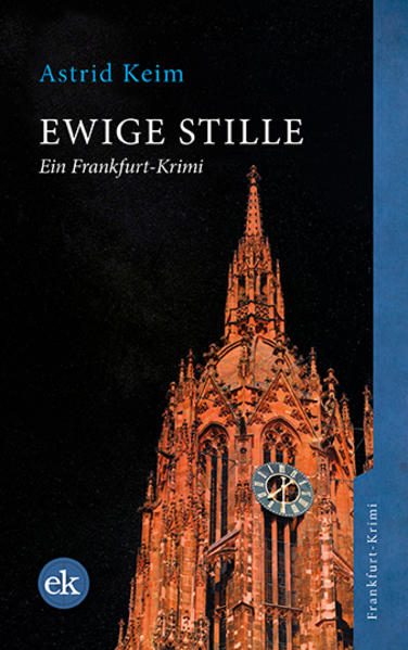 Ewige Stille Ein Frankfurt-Krimi | Astrid Keim