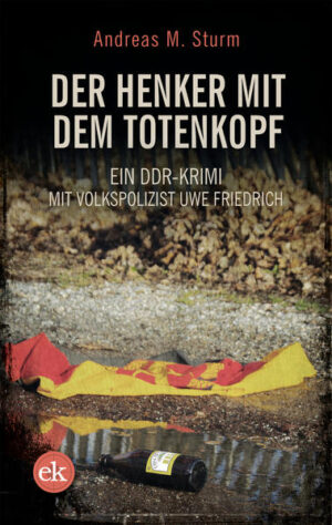 Der Henker mit dem Totenkopf Ein DDR-Krimi mit Volkspolizist Friedrich | Andreas M. Sturm
