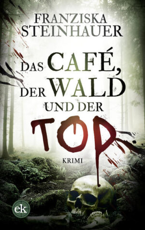 Das Café, der Wald und der Tod | Franziska Steinhauer
