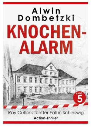 RAY CULLAN / KNOCHEN-ALARM Action-Thriller in Schleswig / Ray Cullans fünfter Fall in Schleswig | Alwin Dombetzki
