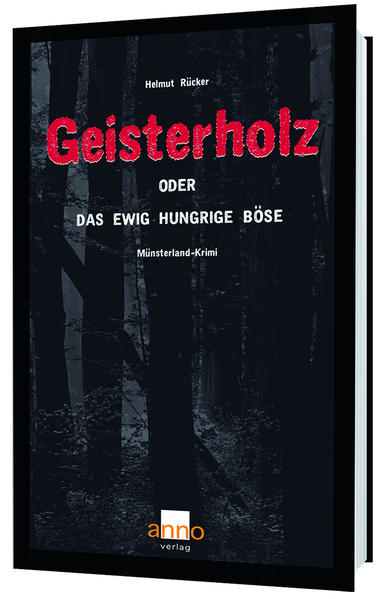 Geisterholz oder das ewig hungrige Böse Münsterland-Krimi | Helmut Rücker