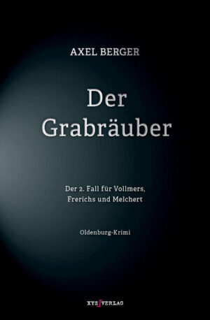 Der Grabräuber Der 2. Fall für Vollmers, Frerichs und Melchert | Axel Berger