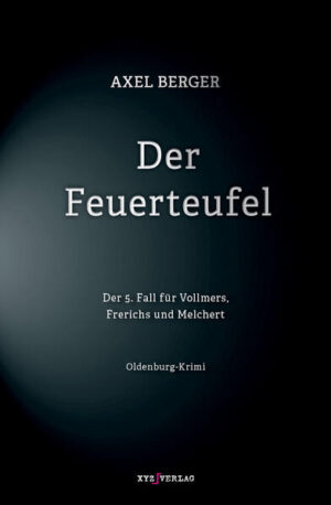 Der Feuerteufel Der 5. Fall für Vollmers, Frerichs und Melchert | Axel Berger