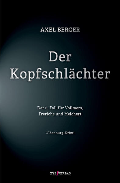 Der Kopfschlächter Der 6. Fall für Vollmers, Frerichs und Melchert | Axel Berger