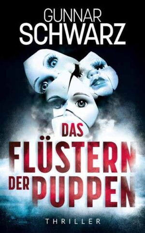 Das Flüstern der Puppen (Thriller) | Gunnar Schwarz