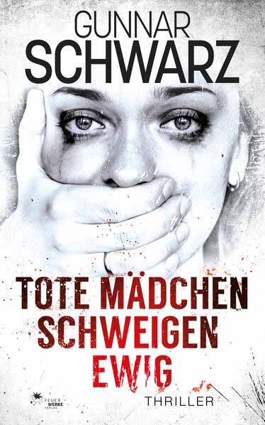 Tote Mädchen schweigen ewig (Thriller) | Gunnar Schwarz