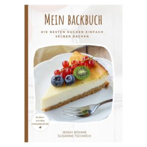 Mein Backbuch - 30 leckere Rezepte, mit denen du für jeden Anlass den besten Kuchen selber bäckst. Ideal für alle, die nicht mehr ewig nach guten Rezepten und ihren Bewertungen suchen wollen.