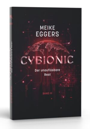 Cybionic - Der unauflösbare Rest Band 3 | Meike Eggers