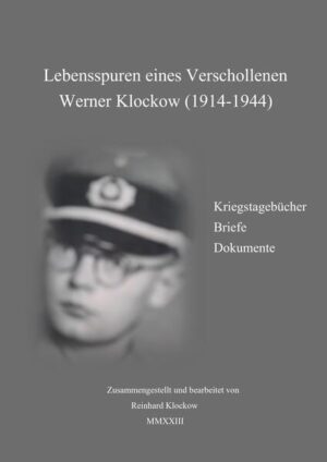 Lebensspuren eines Verschollenen Werner Klockow (1914-1944) | Reinhard Klockow
