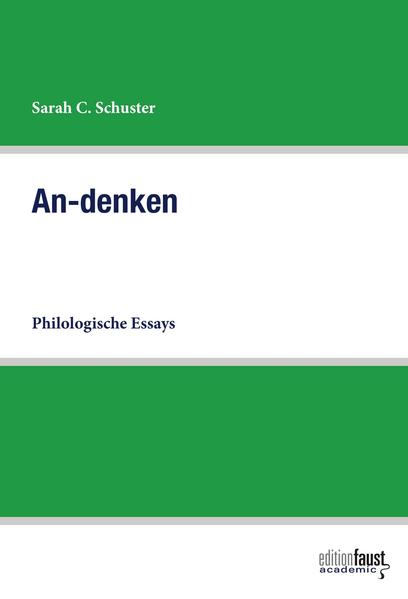 An-denken: Philologische Essays | Sarah C. Schuster