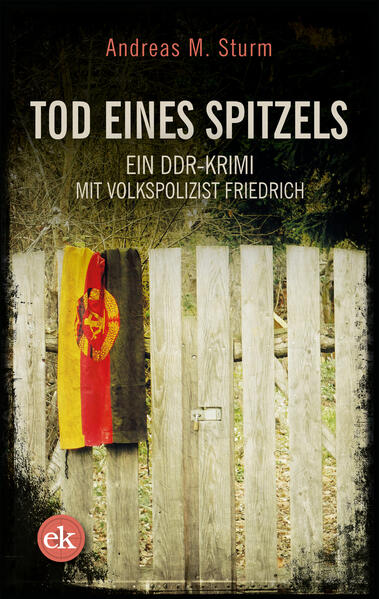 Tod eines Spitzels Ein DDR-Krimi mit Volkspolizist Friedrich | Andreas M. Sturm