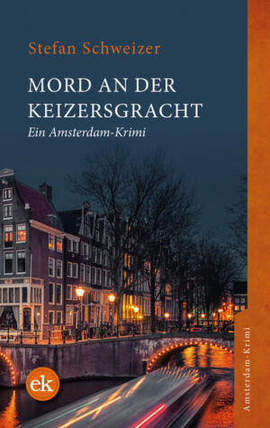 Mord an der Keizersgracht Ein Amsterdam-Krimi | Stefan Schweizer