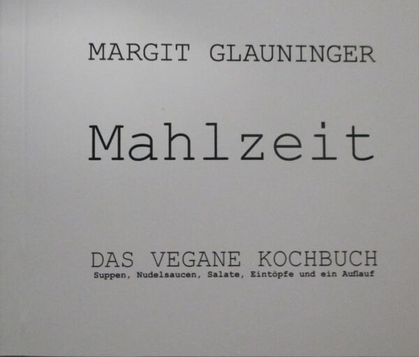 56 vegan/vegetarische Rezepte zusammengestellt von Margit Glauninger Buchgestaltung und Fotos (c) Christian Polansek 2015