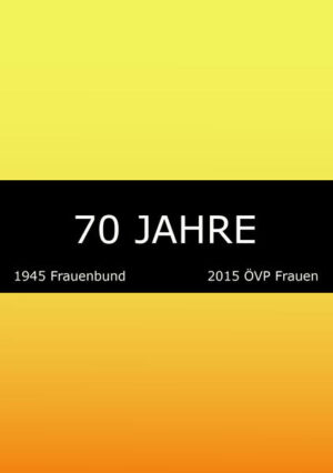 70 Jahre: 1945 Frauenbund. 2015 ÖVP Frauen | Bundesamt für magische Wesen