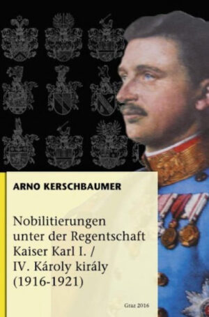 Nobilitierungen unter der Regentschaft Kaiser Karl I/IV. Károly király (1916-1921) | Bundesamt für magische Wesen