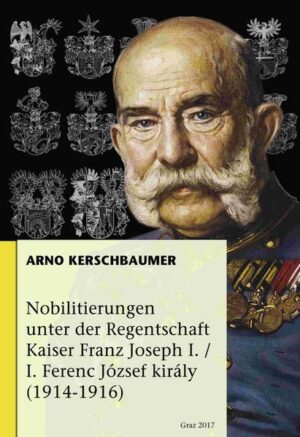 Nobilitierungen unter der Regentschaft Kaiser Franz Joseph I.: I. Ferenc József Király (1914-1916) | Bundesamt für magische Wesen