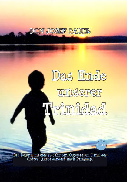 Rückschau eines österreichischen Auswanderers nach Paraguay. Band II. Erinnerungen an die erste Reise des Autors mit seiner Frau und seinem Sohn nach Südamerika, wo ihre Trinidad ein von Zeus angekündigtes Ende nahm und daraus ein Quartett wurde, im späteren Verlauf sogar ein Quintett. „Die Fantasie, der Humor zieht sich durch dieses Werk um Erlebtem oft Anstrengendem, teils sehr Gefährlichem die Strenge zu nehmen und lesend gefahrlos die Reise mitzuerleben.“ Don Josef Bauer