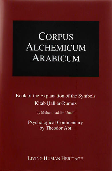 CALA IB. Book of the Explanation of the Symbols - Kitab Hall ar-Rumuz by Mohammad Ibn Umail: Psychological Commentary by Theodor Abt | Theodor Abt