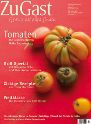 Tomaten Die Experimente von Heiko Antoniewicz Grill-Special mit Benjamin Mohr und Marc André Laubscher Zickige Rezepte von Frank Buchholz Weltklasse-Patisserie von Rolf Mürner Sommertische für Draussen