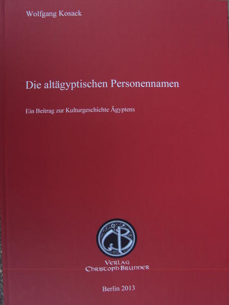 Die altägyptischen Personennamen: Ein Beitrag zur Kulturgeschichte Aegyptens | Wolfgang Kosack