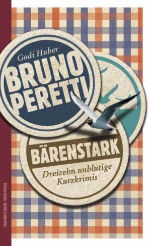 Bruno Peretti Bärenstark - Dreizehn unblutige Kurzkrimis | Godi Huber