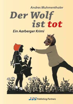 Der Wolf ist tot Ein Aarberger Krimi | Andres Muhmenthaler