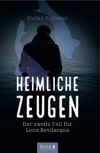 Heimliche Zeugen Der zweite Fall für Leon Bevilacqua | Stefan Roduner