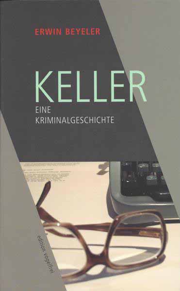 Keller Eine Kriminalgeschichte | Erwin Beyeler